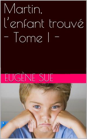 Cover of the book Martin, l’enfant trouvé - Tome I - by Edgar WALLACE