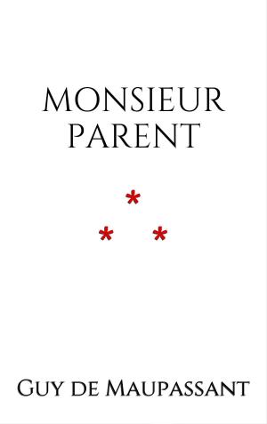 Cover of the book Monsieur Parent by Guy de Maupassant