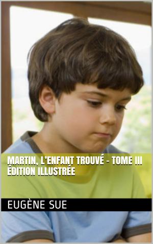 Cover of the book Martin, l’enfant trouvé - Tome III édition illustrée by Rodolphe Töpffer