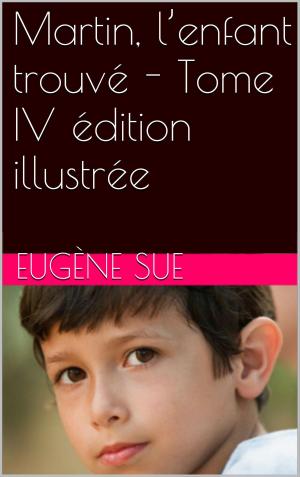 Cover of the book Martin, l’enfant trouvé - Tome IV édition illustrée by Image d'Épinal