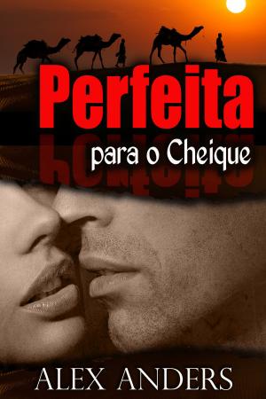 Cover of the book Perfeita para o Cheique by A. Anders, Alex Anders