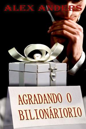 Cover of the book Agradando o Bilionário by A. Anders
