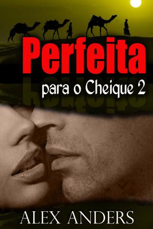 Cover of the book Perfeita para o Cheique 2 by A. Anders, Alex Anders