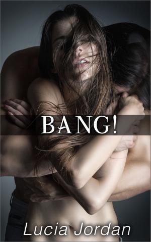 Cover of the book BANG! - Complete Series by Lucia Jordan