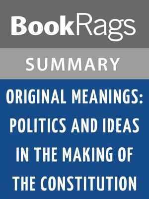 Cover of the book Original Meanings: Politics and Ideas in the Making of the Constitution by Jack N. Rakove l Summary & Study Guide by BookRags