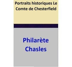 Cover of the book Portraits historiques - Le Comte de Chesterfield by Philarète Chasles
