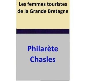 Cover of the book Les femmes touristes de la Grande Bretagne by Philarète Chasles