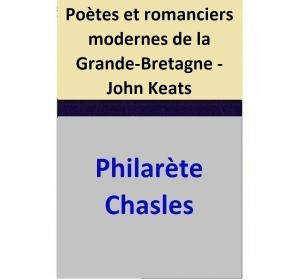 Cover of the book Poètes et romanciers modernes de la Grande-Bretagne - John Keats by Philarète Chasles