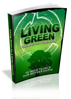 Cover of the book Living Green For A Better Tomorrow by Karla Max