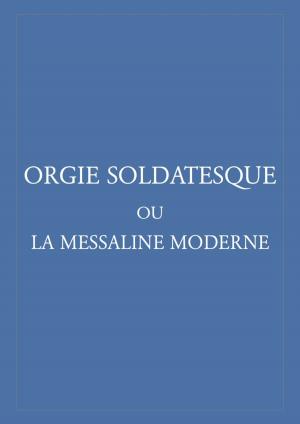 Cover of Orgie soldatesque ou la messaline moderne