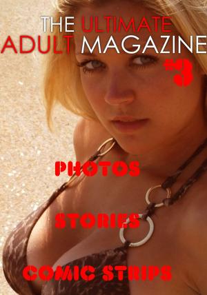 Cover of the book The Ultimate Adult Magazine #3 - Photos, Stories, Comic Strips by Savanna Kougar