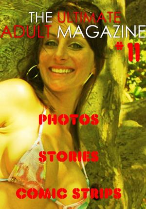 Book cover of The Ultimate Adult Magazine #11 - Photos, Stories, Comic Strips