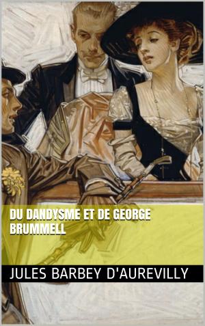 Cover of the book Du Dandysme et de George Brummell by Vicente Blasco Ibanez, Georges Hérelle