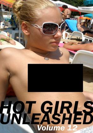 Cover of the book Hot Girls Unleashed - A sexy photo book - Volume 12 by Lisa North