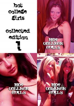 Cover of the book Hot College Girls Collected Edition 1 - A sexy photo book - Volumes 1 to 3 by Carla James