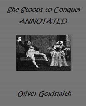 Cover of She Stoops to Conquer; or, The Mistakes of a Night. A Comedy (Annotated)