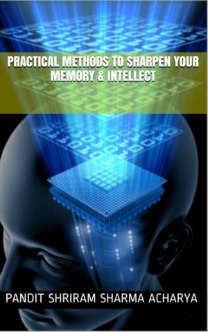 Cover of the book Practical methods to Sharpen your Memory & Intellect by Pandit Shriram Sharma Acharya, Pranav Pandya