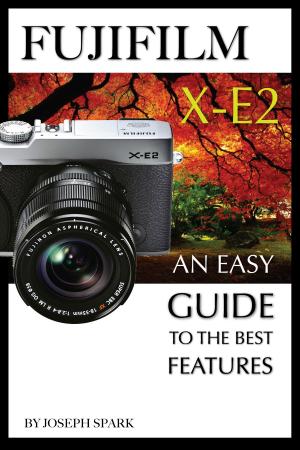 Cover of FujiFilm X-E2: An Easy Guide To the Best Features