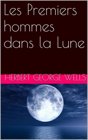 Cover of the book Les Premiers hommes dans la Lune by Emile Montégut