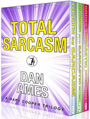 Cover of the book Total Sarcasm (Mary Cooper Novels #1, #2 and #3) by Dan Ames