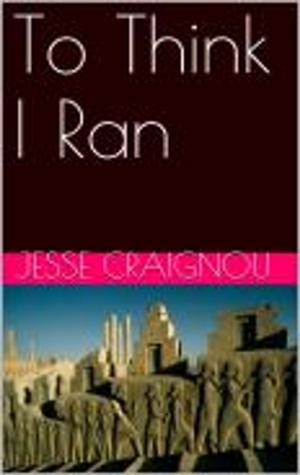 Cover of the book To Think I Ran by Jesse CRAIGNOU