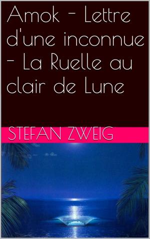 Book cover of Amok - Lettre d'une inconnue - La Ruelle au clair de Lune