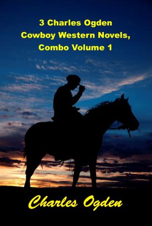 Book cover of 3 Charles Ogden Cowboy Western Novels, Combo Volume 1