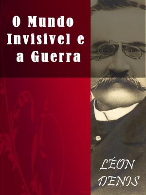 Cover of the book O Mundo Invisível e a Guerra by Ambrose Bierce