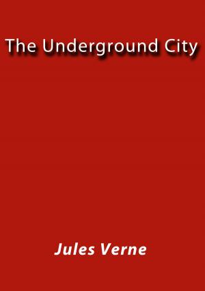 Cover of the book The Underground City by Emilia Pardo Bazán