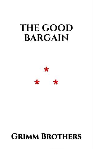 Cover of the book The Good Bargain by Jacob et Wilhelm Grimm