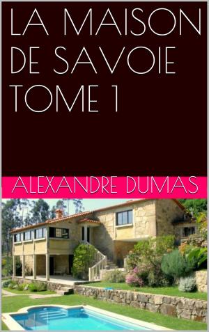 Cover of the book LA MAISON DE SAVOIE TOME 1 by Pierre Alexis Ponson du Terrail