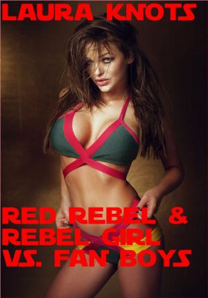 Cover of the book Red Rebel & Rebel Girl vs the Fan Boys by Laura Knots