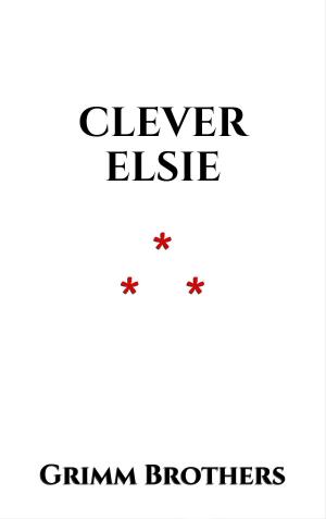 Cover of the book Clever Elsie by Jacob et Wilhelm Grimm