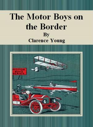 Cover of the book The Motor Boys on the Border by Bruce McAllister