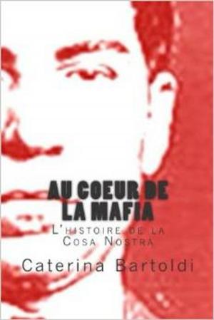 Book cover of AU COEUR DE LA MAFIA - L'Histoire de la Cosa Nostra