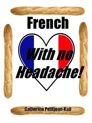 Cover of the book LEARN FRENCH WITH NO HEADACHE... by Catherine Petitjean-Kail