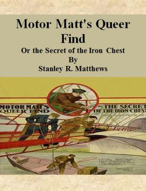 Cover of the book Motor Matt's Queer Find: Or the Secret of the Iron Chest by H. R. Hall