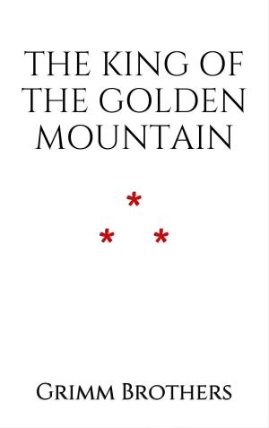 Cover of the book The King of the Golden Mountain by Camille Flammarion