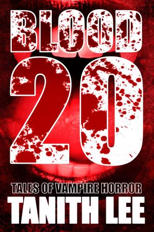 Cover of the book Blood 20 by David J Howe, Darren Shan, Sam Stone, Simon Morden, Justina LA Robson, Freda Warrington, Paul Lewis, Steve Lockley