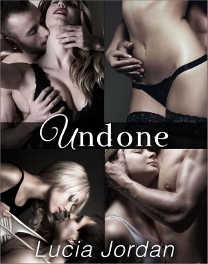 Cover of the book Undone - Complete Series by Lucia Jordan