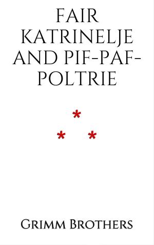 Cover of the book Fair Katrinelje and Pif-Paf-Poltrie by Guy de Maupassant