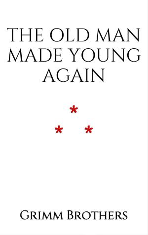 Cover of the book The Old Man made Young Again by Guy de Maupassant