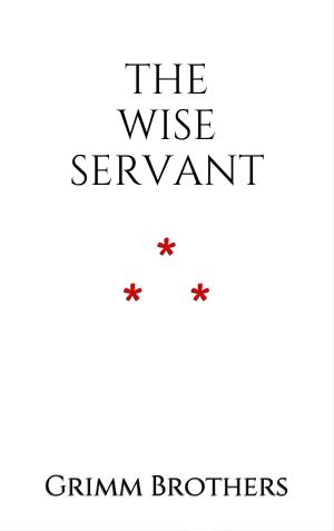 Cover of the book The Wise Servant by Jacob et Wilhelm Grimm