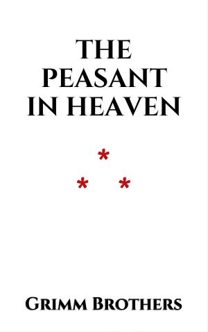 Cover of the book The Peasant in Heaven by Jacob et Wilhelm Grimm
