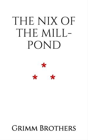 Cover of the book The Nix of the Mill-Pond by Guy de Maupassant