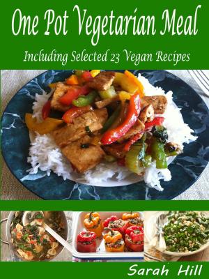Cover of the book One Pot Vegetarian Meals: Including Selected 23 Vegan Recipes by Elena Upton, Ph.D.