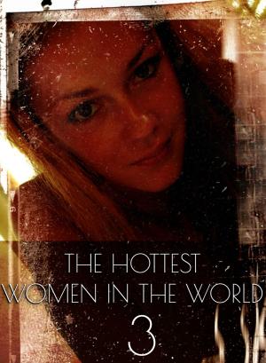bigCover of the book The Hottest Women In The World - A sexy photo book - Volume 3 by 