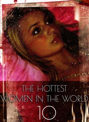 Cover of the book The Hottest Women In The World - A sexy photo book - Volume 10 by Cecilia Blackman, Athena Watson, Emma Gallant