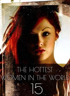 Cover of the book The Hottest Women In The World - A sexy photo book - Volume 15 by Antonia Latham, Emma Gallant, Carmen Colbert