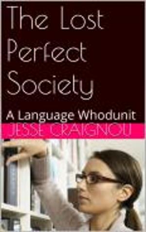Cover of the book The Lost Perfect Society by Jesse CRAIGNOU